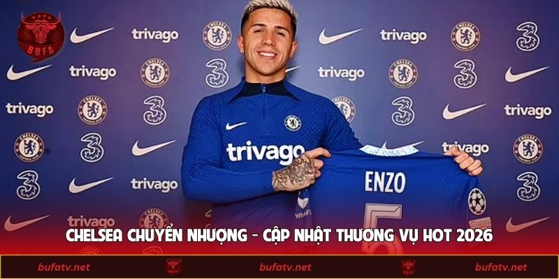 Chelsea Chuyển Nhượng - Cập Nhật Thương Vụ HOT 2026 8 Chelsea Chuyển Nhượng - Cập Nhật Thương Vụ HOT 2026