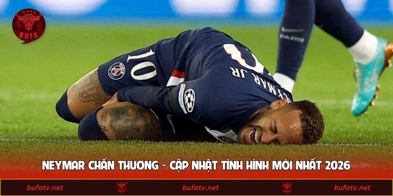 Neymar Chấn Thương - Cập Nhật Tình Hình Mới Nhất 2026